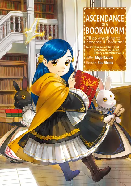 Ascendance of a Bookworm: I’ll Do Anything to Become a Librarian! Part 4: Founder of the Royal Academy's So-Called Library Committee Volume 1