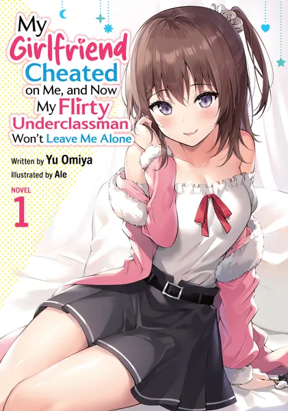 My Girlfriend Cheated on Me, and Now My Flirty Underclassman Won't Leave Me Alone!
