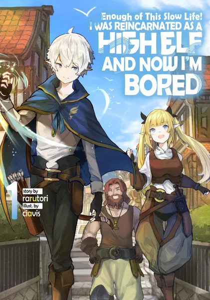 Enough with This Slow Life! I Was Reincarnated as a High Elf and Now I'm Bored
