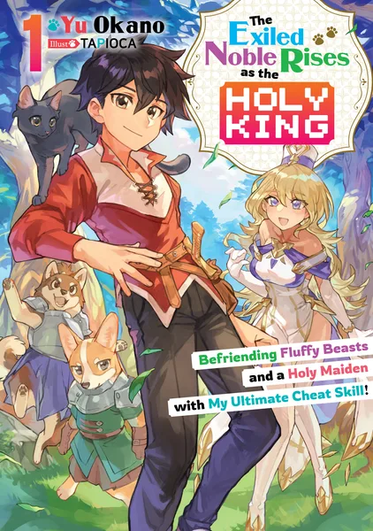 The Exiled Noble Rises as the Holy King: Befriending Fluffy Beasts and a Holy Maiden with My Ultimate Cheat Skill!