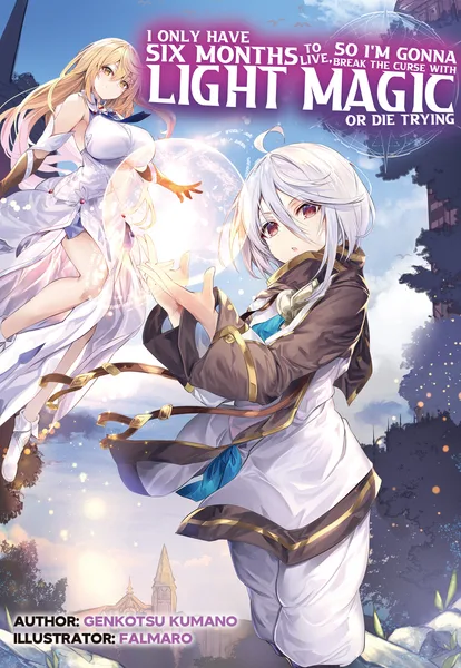 I Only Have Six Months to Live, So I'm Gonna Break the Curse with Light Magic or Die Trying