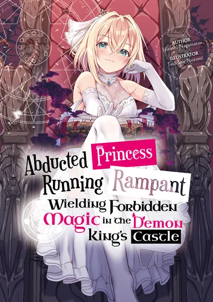 Abducted Princess Running Rampant: Wielding Forbidden Magic in the Demon King's Castle