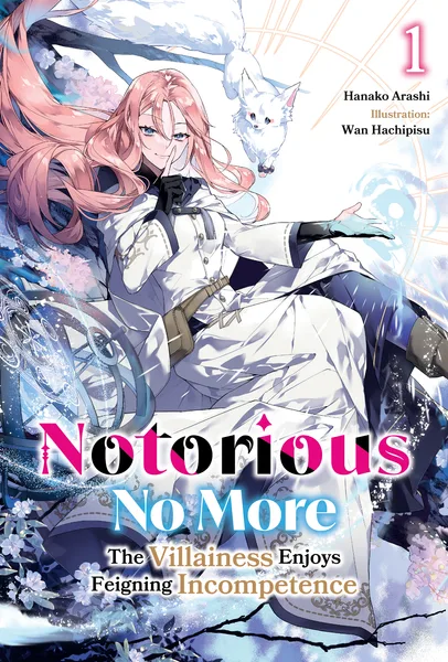 Notorious No More: The Villainess Enjoys Feigning Incompetence