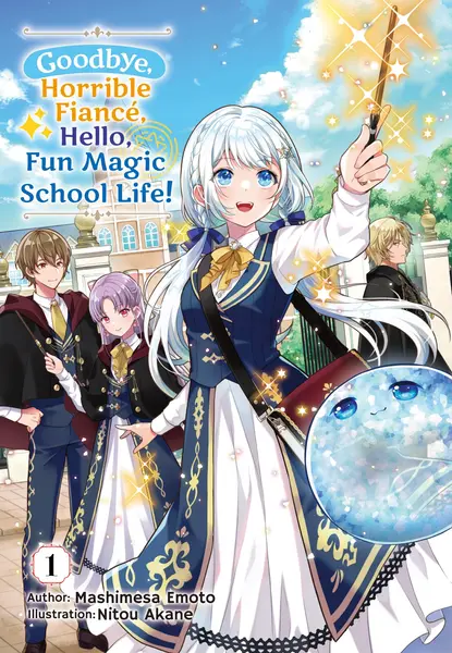 Goodbye, Horrible Fiancé, Hello, Fun Magic School Life!
